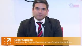 César Guzmán - Presidente del Capítulo Peruano de Lean Construction Institute