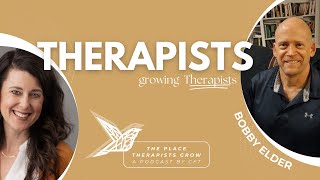 Therapists Growing Therapists EPISODE 5: Bobby Elder