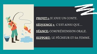 2AM - projet 1- séquence 3- Compréhension de l'oral - Le pêcheur et sa femme.