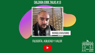 Calzada Code Talks 13 - Filosofía, Agilidad y Valor