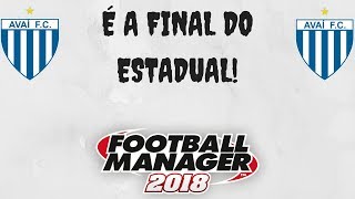 FM18 -Avaí - E7 -É a Final do Estadual!!!!