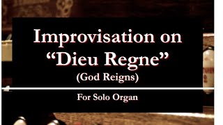 Martin Ellis: Improvisation on "Dieu Regne" (God Reigns) (Organ)