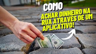 COMO ACHAR DINHEIRO NA  RUA ATRAVÉS DE UM APLICATIVO 🤑🤔