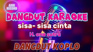 sisa sisa cinta ~ karaoke dangdut koplo ~ voc. H ona sutra