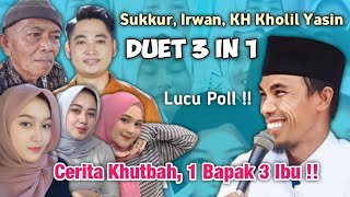 KH Kholil Yasin Terbaru 2024 - Duet Spektakuler 3 in 1 Sukkur Irwan Kiai - Khutbah 1 Bapak 3 Ibu !!