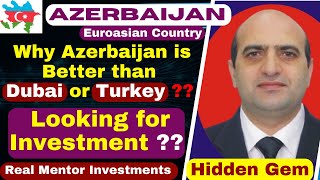 Why Azerbaijan is better than Dubai OR Turkey ? Are you looking for Investment ? Azerbaijan is best