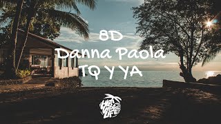 Danna Paola - TQ Y YA (8D Music)