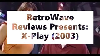 RetroWave Reviews Presents: X-Play (2003)