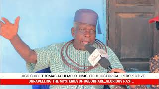 UNVEILING THE MYSTERIES OF UGBOKHARE,GLORIOUS PAST,HIGH CHIEF THOMAS AGHEMELO INSIGHTFUL PERSPECTIVE