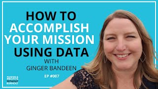 How To Accomplish Your Mission Using Data with Ginger Bandeen