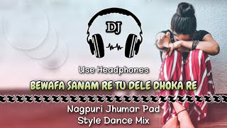 Bewafa Sanam Re Tu Dele Dhokha Re Sad Dj  Il Nagpuri Jhumar Pad Style Dance Mix Il Dencer Remix Zone