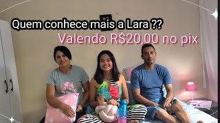 Quem conhece mais a Lara valendo R$20,00 no pix