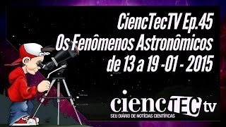 CiencTecTV Ep.45 - Os Fenômenos Astronômicos de 13 e 19 de Janeiro de 2015