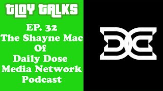 TLOY TALKS #32: The Shayne Mac of Daily Dose Media Network Podcast