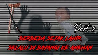 BERBEDA SEJAK LAHIR | CERITA MISTERI | Part 2