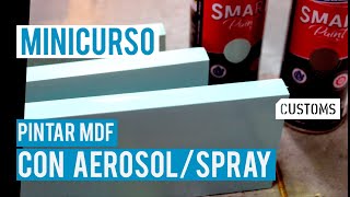 Cómo sellar y pintar MDF con aerosol o spray | CUSTOMS