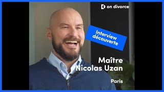 INTERVIEW DÉCOUVERTE : Maître Nicolas Uzan , avocat partenaire on divorce®