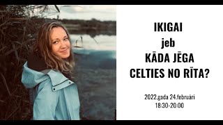 IKIGAI jeb KĀDA JĒGA CELTIES NO RĪTA?