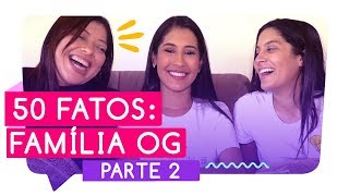 Tem mais babado! 😱 | 50 FATOS sobre a Família OG | Thaynara OG