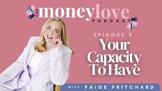 9: Your Capacity to Have | The Money Love Podcast