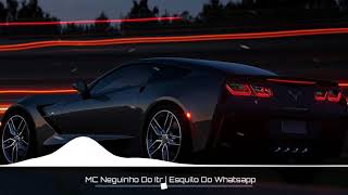 MC Neguinho Do Itr - Esquilo Do Whatsapp | Grave + Download