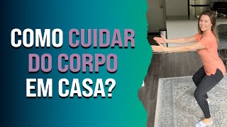 Cuidar do corpo em casa é mais fácil do que você imagina