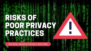 The Risks of Not Taking Privacy Seriously? (The Consequences of Poor Privacy Practices)