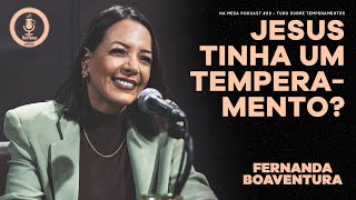 JESUS TINHA UM TEMPERAMENTO? | @afernandaboaventura  | Na Mesa Podcast #22