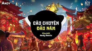 CÂU CHUYỆN ĐẦU NĂM - Mochiii x Andy (EDM) | Nhạc Tết Remix 2025 Cực Hay