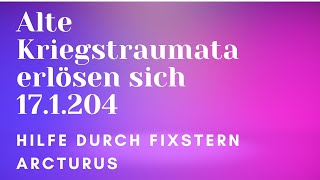 Wichtig am 17.1.2024 ~ Fixstern Arcturus ~ Alte Kriegstraumata erlösen sich