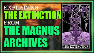 The Extinction Explained (The Magnus Archives Entities)