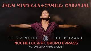 Noche Loca - Jhon Mindiola & Camilo Carvajal Ft Grupo Kvrass