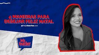 4 maneiras para desejar Feliz Natal | Help Teacher