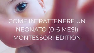 Come intrattenere un neonato 0-6 mesi (Montessori Edition)