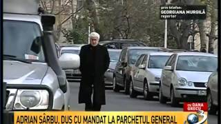 Adrian Sârbu, săltat de procurori ( HD )