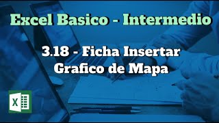 3.18. Ficha Insertar - Insertar Grafico de Mapa en Excel