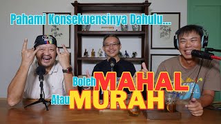 Pahami Dahulu Mahal Atau Murah Dan Konsekuensinya...