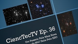 CiencTecTV Ep.36 - Um Passeio Pela Mais Nova Imagem do M47 Feita Pelo ESO