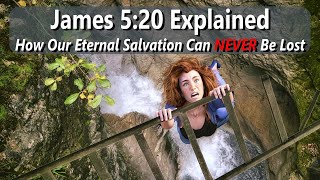 James 5:20 Explained - How Our Eternal Salvation Can Never Be Lost