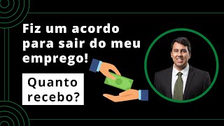 ✅ Fiz um Acordo para Sair do Trabalho. Quanto Recebo?