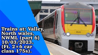 Trains at: Valley, North wales, NWML (part 6) 10/03/ 2023.(Ft. 2+ 6 car class 175s).