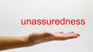 How to Pronounce unassuredness - American English