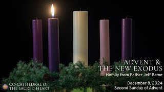 Homily by Very Rev. Jeffrey L. Bame- "Advent & The New Exodus" -  December 8, 2024