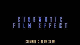 Film Effect - Cinematic Glow Slow V1