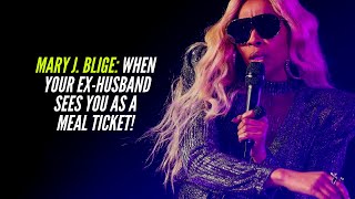 Mary J. Blige: When HUSBAND Sees You As a Meal Ticket!