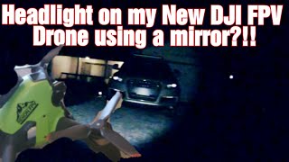 I use a mirror to deflect my DJI FPV drone's landing light to use as a headlight!