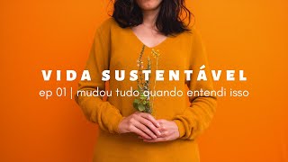 vida sustentável ep01 | o que é sustentabilidade de verdade?