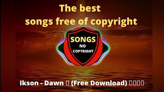 Ikson - Dawn  🎵 (Free Download) 🎵( Songs No Copyright )🎵💓💓💓