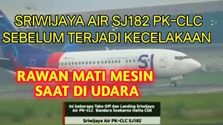 SRIWIJAYA AIR SEBELUM TERJADI KECELAKAAN || SRIWIJAYA AIR SJ182 PK-CLC