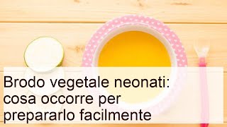 Brodo vegetale neonati: cosa occorre per prepararlo facilmente